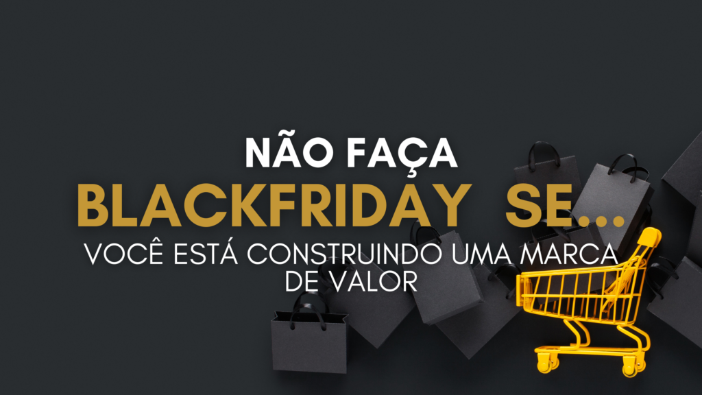 Descubra por que participar da Black Friday pode prejudicar o valor da sua marca e aprenda estratégias alternativas para atrair clientes qualificados sem entrar na guerra de preços. Fortaleça sua marca e transforme o desconto em uma experiência de valor